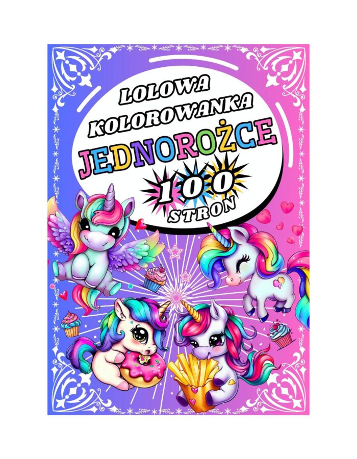 Kolorowanka 100 stron !! Lolowe JEDNOROŻCE