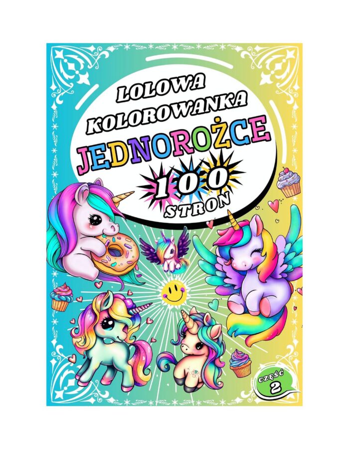 Kolorowanka 100 stron !! Lolowe JEDNOROŻCE 2