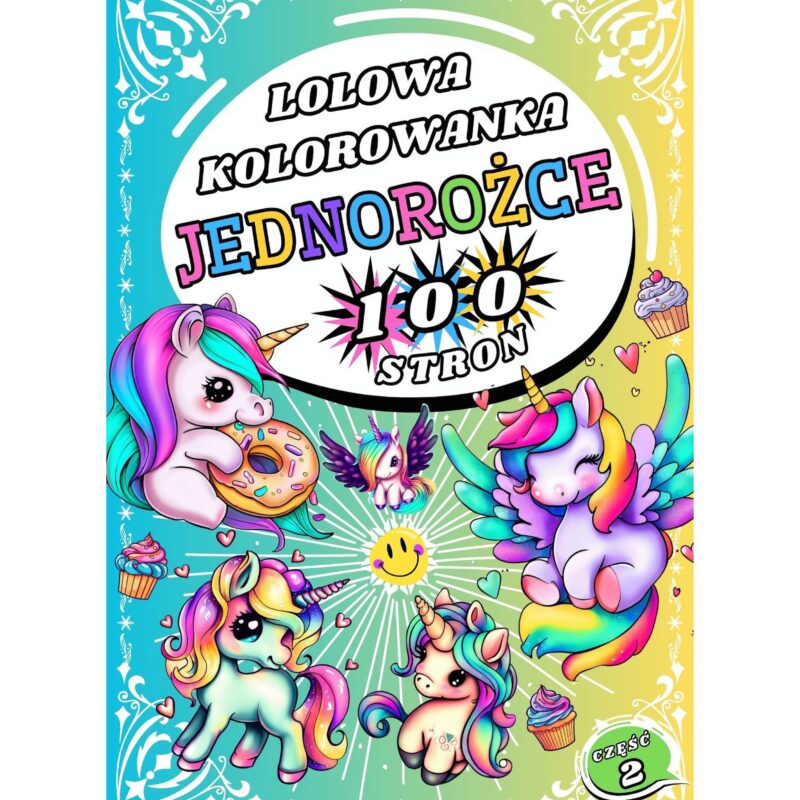 Kolorowanka 100 stron !! Lolowe JEDNOROŻCE 2